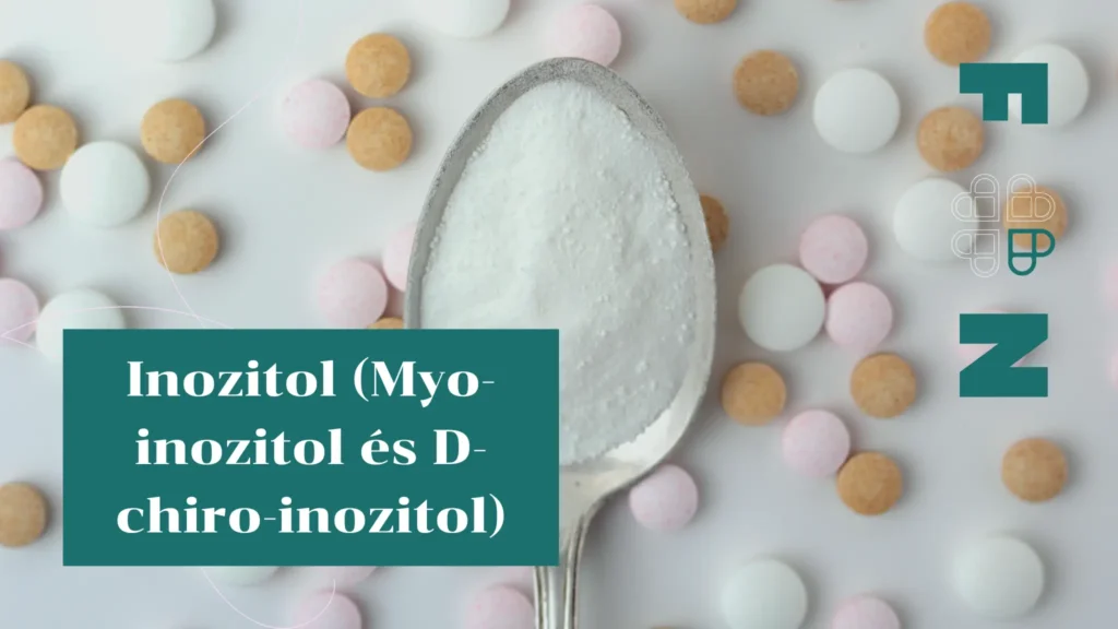 Inozitol (Myo-inozitol és D-chiro-inozitol)