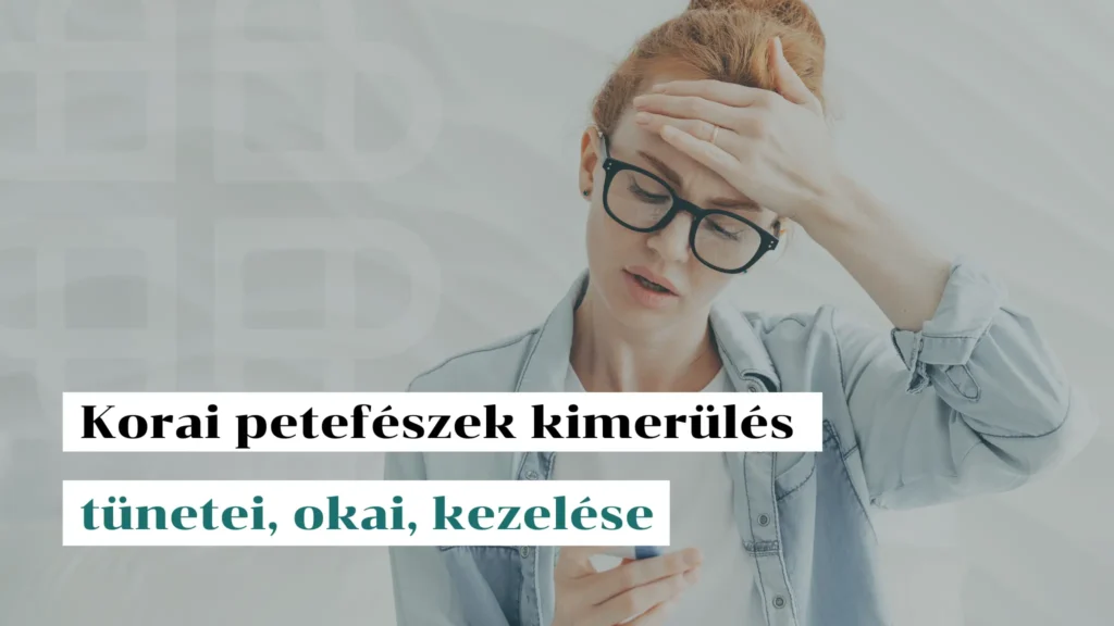 Korai petefészek kimerülés: tünetei, okai, kezelése – Funkcionális orvoslás