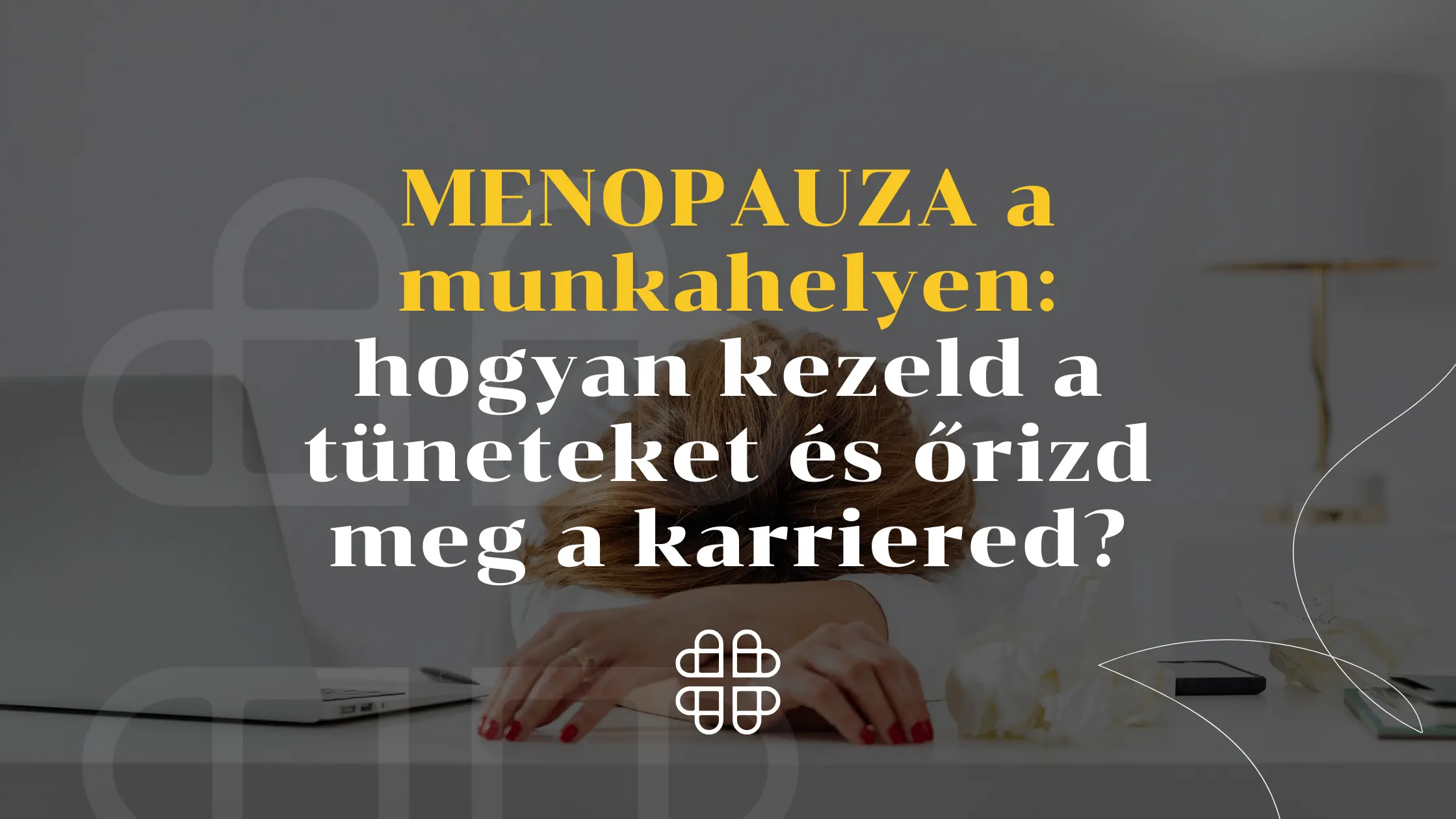 Menopauza a munkahelyen – tünetek kezelése és praktikus tippek – Funkcionális Orvoslás Nőknek